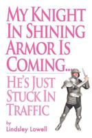 My Knight in Shining Armor is Coming He's Just Stuck in Traffic 1469995638 Book Cover