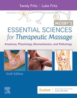 Mosby's Essential Sciences for Therapeutic Massage: Anatomy, Physiology, Biomechanics and Pathology 0323077439 Book Cover