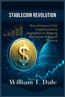 Stablecoin Revolution: How America's First Cryptocurrency Legislation is Shaping the Future of Digital Finance B0FDVHZGSV Book Cover