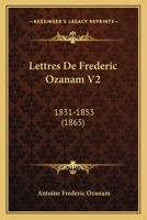 Lettres De Frederic Ozanam V2: 1831-1853 (1865) 1168147107 Book Cover