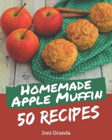 50 Homemade Apple Muffin Recipes: An Apple Muffin Cookbook You Will Love B08KQBYQM4 Book Cover