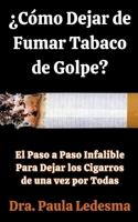 ¿Cómo Dejar de Fumar Tabaco de Golpe? El Paso a Paso Infalible Para Dejar los Cigarros de una vez por Todas B0CQVZ663L Book Cover