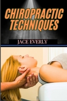 CHIROPRACTIC TECHNIQUES: Master Effective Spinal Adjustments, Pain Relief Methods, And Holistic Healing For Optimal Health B0DSWLD1Y5 Book Cover