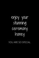 ENJOY YOUR STUNNING CEREMONY HONEY: YOU ARE SO SPECIAL 1652390537 Book Cover