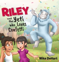 Riley and the Yeti who Loves Confetti B09QNV7119 Book Cover