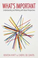 What's Important: Understanding and Working with Values Perspectives 0989682757 Book Cover