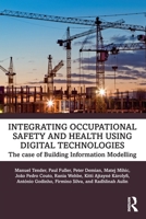 Integrating Occupational Safety and Health using Digital Technologies: the case of Building Information Modelling 1041003994 Book Cover