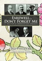 Farewell...Don't Forget Me: A Hellenic-Romanian Legacy 1456889427 Book Cover