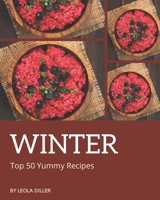 Top 50 Yummy Winter Recipes: A Yummy Winter Cookbook for All Generation B08JJP5SF1 Book Cover
