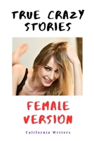 True Crazy Stories: Female Version (The Collection) B09QNYLBDV Book Cover
