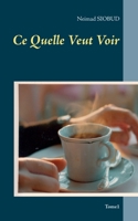 Ce Quelle Veut Voir: tome1 (French Edition) 2322251798 Book Cover