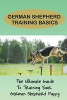 German Shepherd Training Secrets: Rules And Basic Techniques For German Shepherd Training: How To Clicker Train A German Shepherd B09CCHBZ7J Book Cover