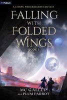Falling with Folded Wings: A LitRPG Progression Fantasy 1039417140 Book Cover