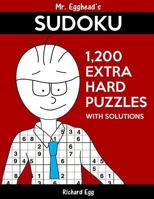 Mr. Egghead's Sudoku 1,200 Extra Hard Puzzles With Solutions: Only One Level Of Difficulty Means No Wasted Puzzles 1539140644 Book Cover