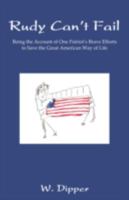 Rudy Can't Fail: Being the Account of One Patriot's Brave Efforts to Save the Great American Way of Life 1440102473 Book Cover