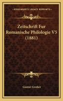Zeitschrift Fur Romanische Philologie V5 (1881) 1167722329 Book Cover