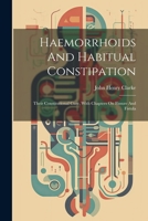 Haemorrhoids And Habitual Constipation: Their Constitutional Cure, With Chapters On Fissure And Fistula 1021556475 Book Cover