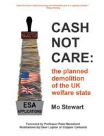 Cash Not Care: The Planned Demolition of the UK Welfare State 178507783X Book Cover