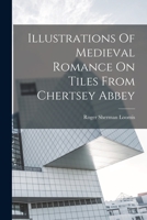 Illustrations Of Medieval Romance On Tiles From Chertsey Abbey 1016753624 Book Cover