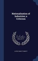 Nationalization of Industries; a Criticism 1340157128 Book Cover
