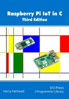 Raspberry Pi IoT In C, 3rd Edition 1871962846 Book Cover