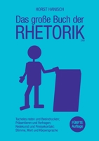 Das große Buch der Rhetorik 2100: Tacheles reden und Beeindrucken; Präsentieren und Vortragen; Redekunst und Pressekontakt; Stimme, Wort und Körpersprache (German Edition) 3754316842 Book Cover