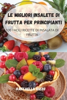 Le Migliori Insalete Di Frutta Per Principianti 1804650757 Book Cover