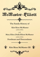 McMaster-Elliott: The Family History of Kitt Rion McMaster (1883-1958) and Mary Ellen (Nell) Elliott McMaster (1892-1990) Forebears and Descendants B0GZYM2ZNV Book Cover