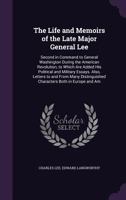 Memoirs of the Life of the Late Charles Lee, Esq. Second in Command in the Service of the United States of America During the Revolution: To Which Are Added His Political and Military Essays. Also, Le 1141905140 Book Cover