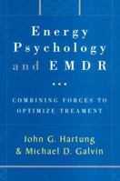 Energy Psychology and EMDR: Combining Forces to Optimize Treatment 0393703789 Book Cover