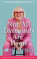 Not All Diamonds Are Worn: A Lifetime Fighting for Love, Fairness, Equity, and Women's Right To Lead 1996848062 Book Cover