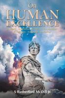 On Human Excellence: Its Nature…Its Invitation…Its Pursuit…Its Acquisition…Its Challenges…Its Rewards…Its Promise… 1035845601 Book Cover