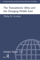 The Transatlantic Allies and the Changing Middle East (International Institute for Strategic Studies, 322: Adelphi Papers) 0199223777 Book Cover