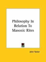 Philosophy In Relation To Masonic Rites 1425301886 Book Cover