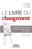 Le livre du changement: ou l'extraordinaire aventure de Philippe, Fr�d�ric, Anne et les autres 2212548702 Book Cover