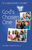 God's Chosen One: A Caregiver's Story 1508935645 Book Cover