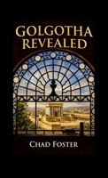 Golgotha Revealed 1105466663 Book Cover