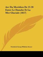 Arc Du Meridien De 25 20 Entre Le Danube Et La Mer Glaciale (1857) 1160716110 Book Cover