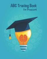 ABC Tracing Book For Preschool: Toddlers And Kids. Coloring And Letter Tracing Book, Practice For Kids, Ages 3-5, Alphabet Writing Practic 1097838919 Book Cover