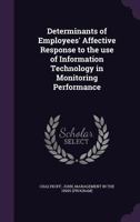 Determinants of Employees' Affective Response to the use of Information Technology in Monitoring Performance 1341615278 Book Cover