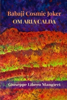 Babaji Cosmic Joker: Om Aria Calda (Babaji Mahavatar) B0GMYYHB5K Book Cover