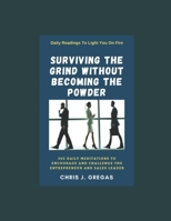 Surviving The Grind Without Becoming The Powder: 365 Daily Meditations to Encourage and Challenge Entrepreneurs And Sales Leaders. 1704087880 Book Cover