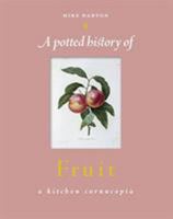 A Potted History of Fruit: A Kitchen Cornucopia 0762770600 Book Cover