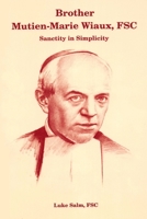 Brother Mutien-Marie Wiaux, FSC: Sanctity in Simplicity 108997132X Book Cover