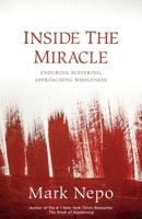 Inside the Miracle: Enduring Suffering, Approaching Wholeness 1622034910 Book Cover