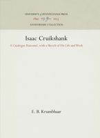 Isaac Cruikshank: A Catalogue Raisonne, with a Sketch of His Life and Work 1512812714 Book Cover