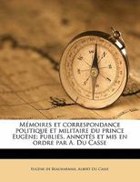 M Moires Et Correspondance Politique Et Militaire Du Prince Eug Ne; Publi S, Annot S Et MIS En Ordre Par A. Du Casse Volume 5 1176847937 Book Cover