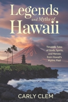LEGENDS AND MYTHS OF HAWAII: TIMELESS TALES OF GODS, SPIRITS, AND HEROES FROM HAWAII’S MYTHIC PAST B0F2LPC6VZ Book Cover
