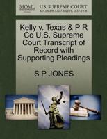 Kelly v. Texas & P R Co U.S. Supreme Court Transcript of Record with Supporting Pleadings 1270243772 Book Cover