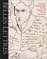 Belles Lettres: Manuscripts by the Masters of French Literature 0810906171 Book Cover